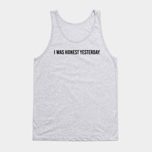 sarcasm, honest yesterday Tank Top